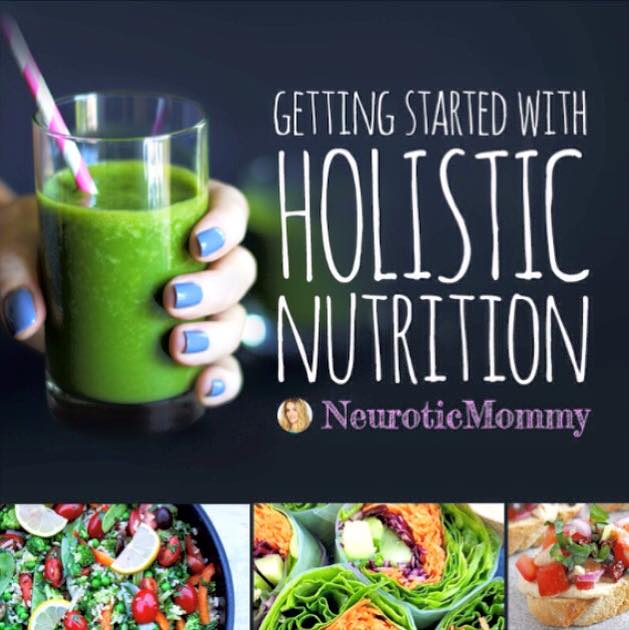 Getting Started with Holistic Nutrition. neuroticmommy.com