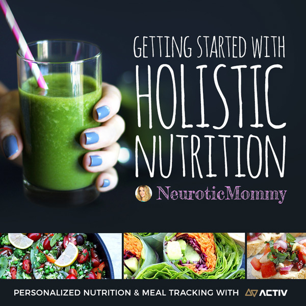 Getting Started with Holistic Nutrition. neuroticmommy.com