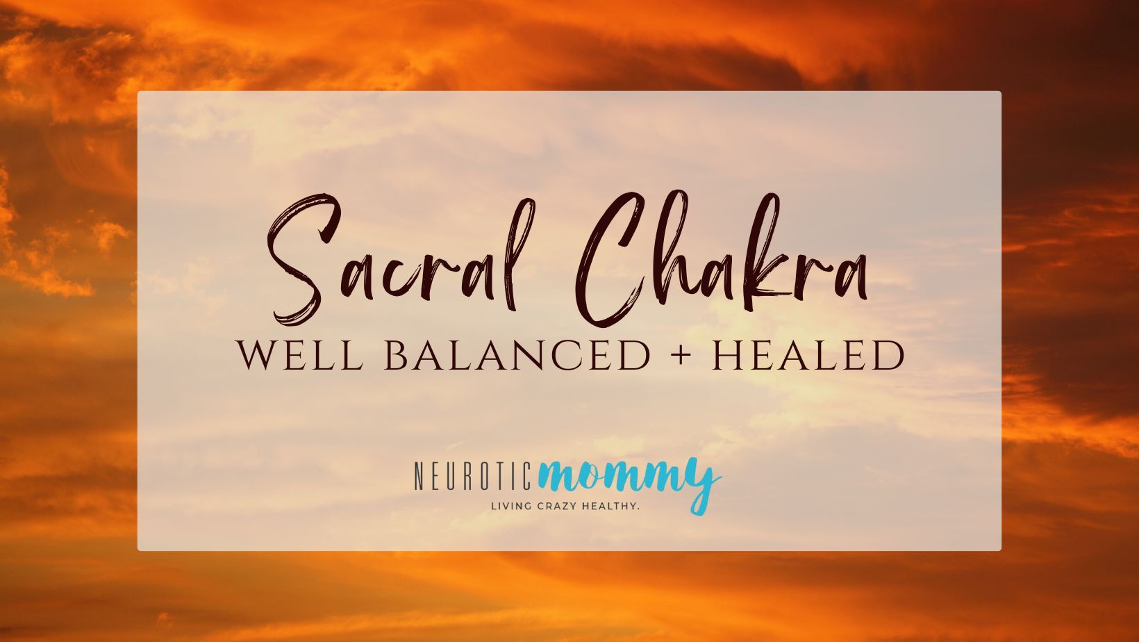 SACRAL CHAKRA 101 - NeuroticMommy