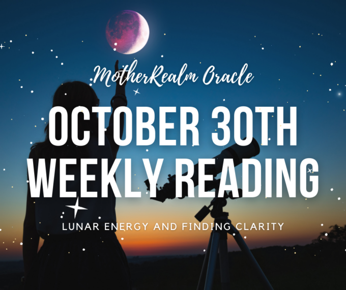 October 30th Weekly Reading - Lunar Energy and Finding Clarity