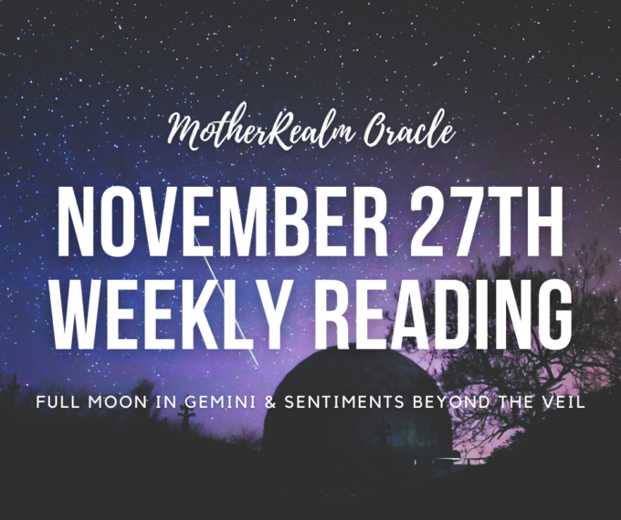 November 27th Weekly Reading - Full Moon & Sentiments Beyond the Veil