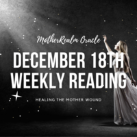 December 18th Weekly Reading - Healing the Mother Wound