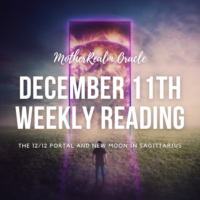 December 11th Weekly Reading - The 12/12 Portal and New Moon in Sagittarius