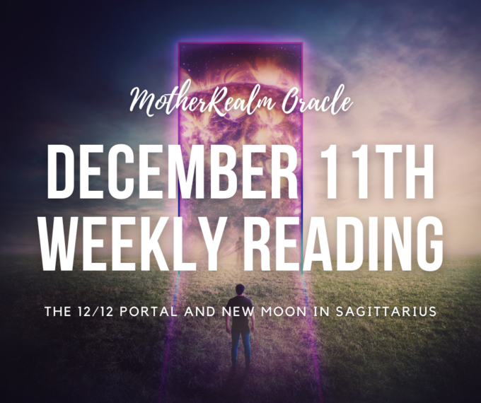 December 11th Weekly Reading - The 12/12 Portal and New Moon in Sagittarius