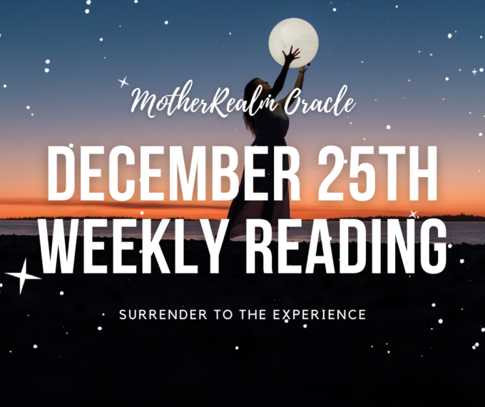 December 25th Weekly Reading - Surrender to the Experience