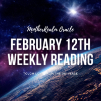 February 12th Weekly Reading - Tough Love from The Universe