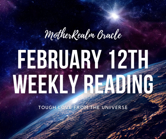 February 12th Weekly Reading - Tough Love from The Universe