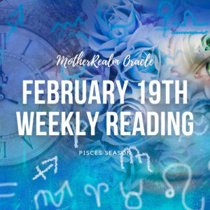 February 19th Weekly Reading - Pisces Season