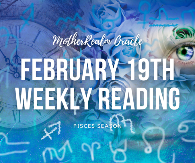 February 19th Weekly Reading - Pisces Season