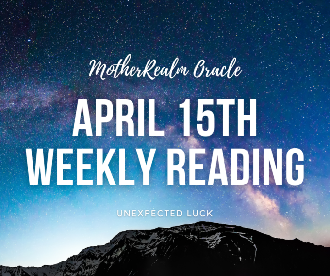 April 15th Weekly Reading - Unexpected Luck