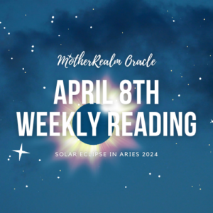April 8th Weekly Reading - Solar Eclipse in Aries 2024