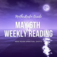 May 6th Weekly Reading - New Moon Spiritual Shifts
